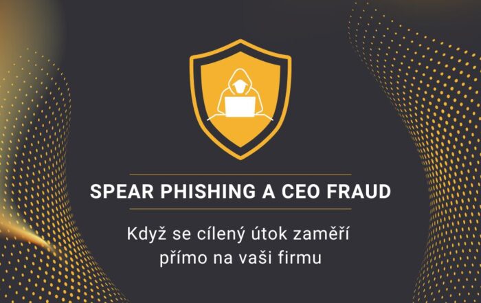 Spear phishing a CEO fraud: Když se cílený útok zaměří přímo na vaši firmu