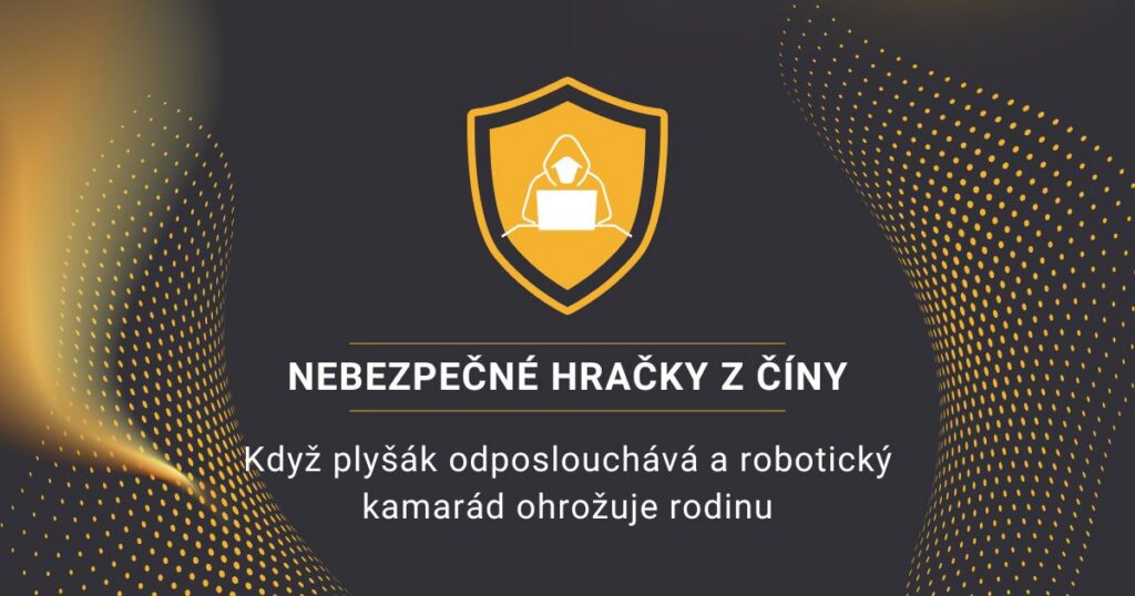 Nebezpečné hračky z Číny: Když plyšák odposlouchává a robotický kamarád ohrožuje rodinu