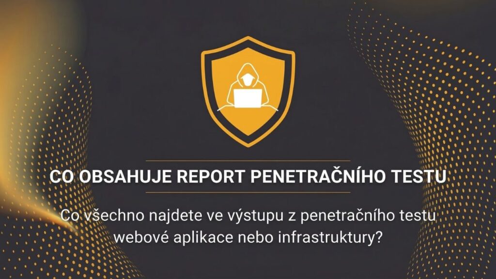Infografický obrázek na tmavě šedém pozadí se zlatými vzory, uprostřed s ikonou zlatého bezpečnostního štítu obsahujícího postavu hackera u notebooku. Nad ikonou je text v češtině „CO OBSAHUJE REPORT PENETRAČNÍHO TESTU“ a pod ní podtitul vysvětlující výstupy pro webové aplikace a infrastrukturu.